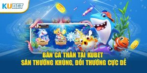 Bắn cá thần tài tại web kubet