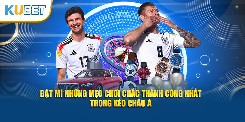 Bật mí những mẹo chơi chắc thành công nhất trong kèo châu Á
