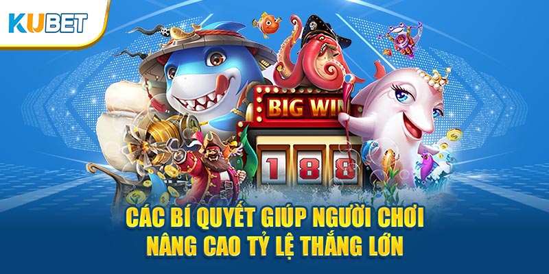 Bí quyết giúp người chơi nâng cao tỷ lệ thắng lớn