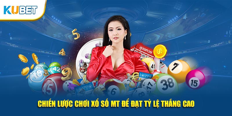 Chiến lược chơi xổ số MT để đạt tỷ lệ thắng cao