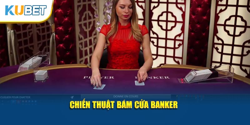 Chiến thuật bám cửa banker