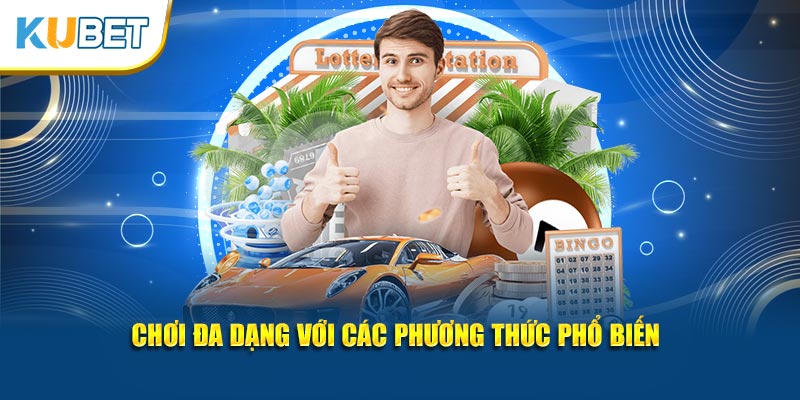 Chơi đa dạng với các phương thức phổ biến