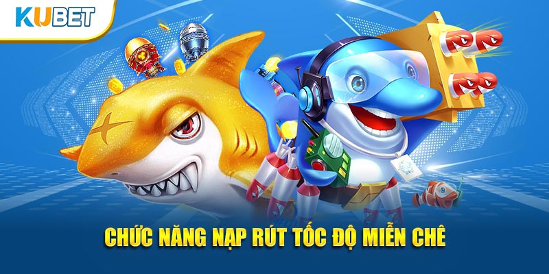 Chức năng nạp rút tốc độ miễn chê