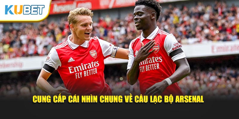 Cung cấp cái nhìn chung về câu lạc bộ Arsenal