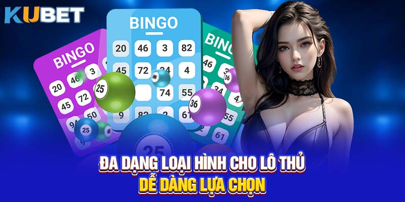 Đa dạng loại hình cho lô thủ dễ dàng lựa chọn