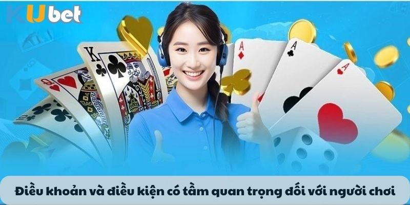 Điều khoản và điều kiện có tầm quan trọng đối với người chơi