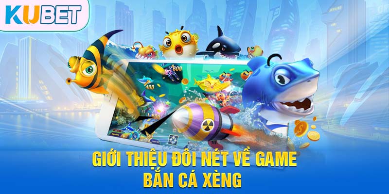 Giới thiệu đôi nét về game bắn cá xèng