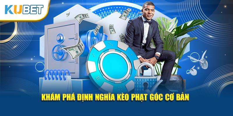 Khám phá định nghĩa kèo phạt góc cơ bản