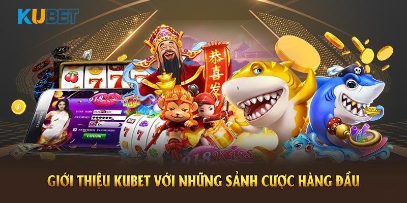 Giới thiệu KUBET với những sảnh cược hàng đầu thu hút người dùng