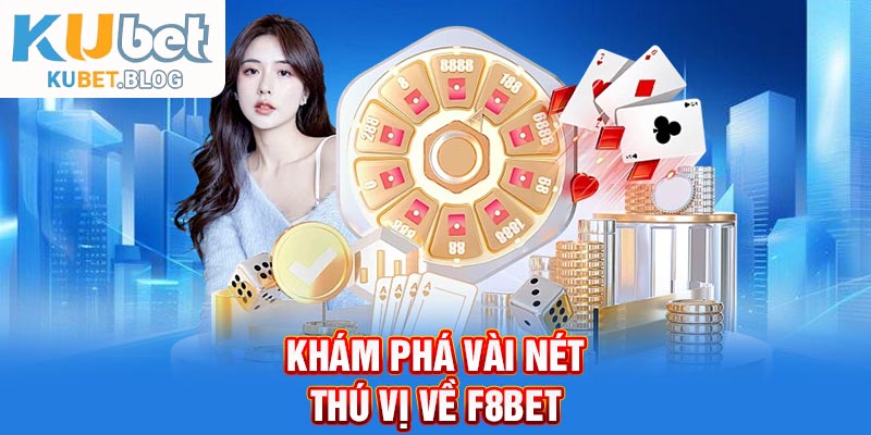 Khám phá vài nét thú vị về F8bet