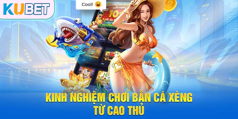Kinh nghiệm chơi bắn cá xèng từ cao thủ