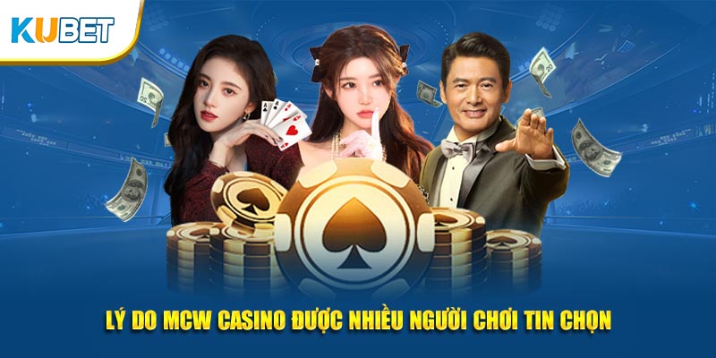 Lý do mcw casino được nhiều người chơi tin chọn