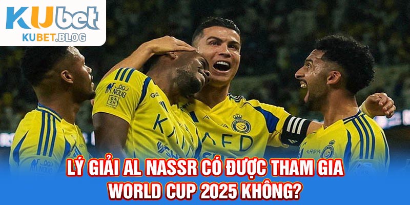 Al Nassr có được tham gia World Cup 2025 không?