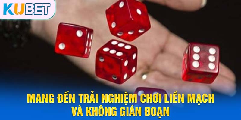 Mang đến trải nghiệm chơi liền mạch và không gián đoạn