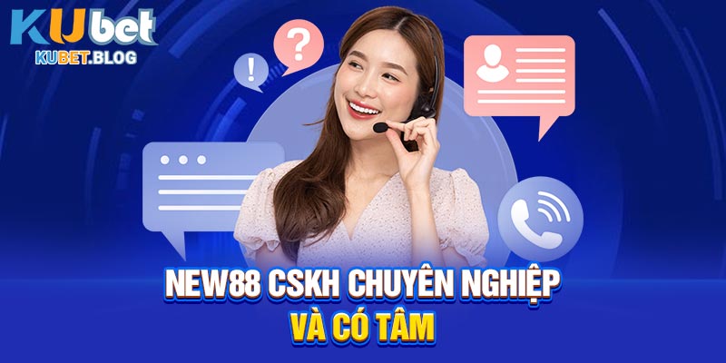 New88 CSKH chuyên nghiệp và có tâm