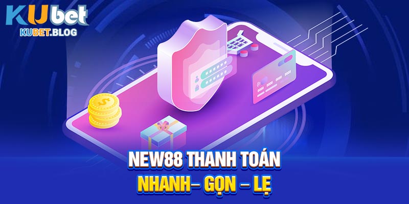 New88 thanh toán nhanh – gọn – lẹ
