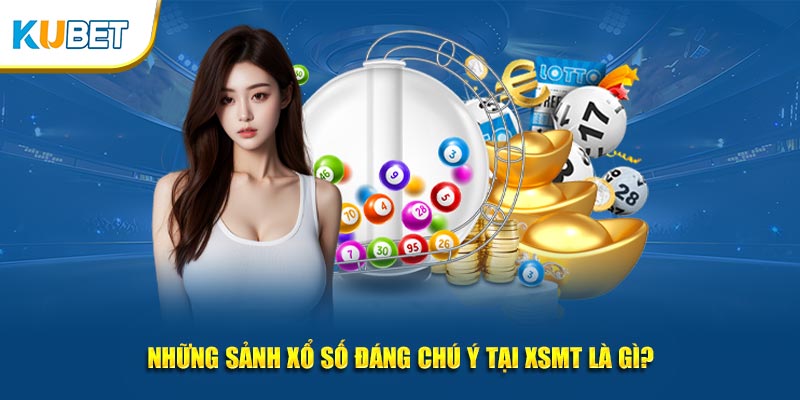 Những sảnh xổ số đáng chú ý tại XSMT là gì?