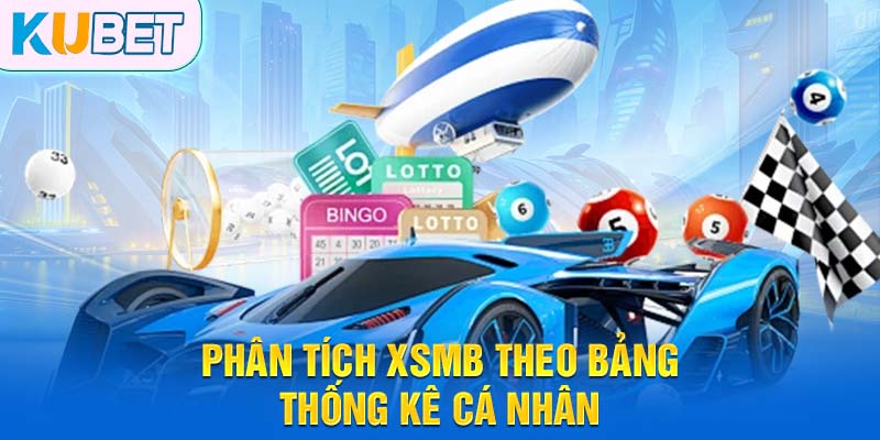 Phân tích XSMB theo bảng thống kê cá nhân