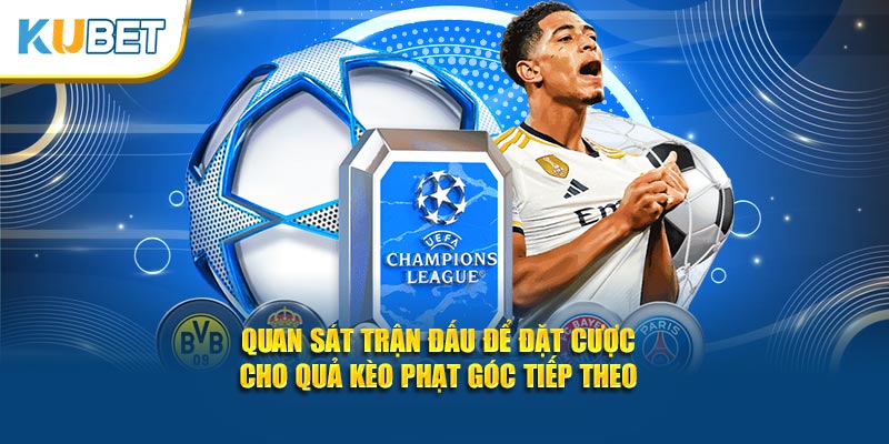 Quan sát trận đấu để đặt cược cho quả kèo phạt góc tiếp theo
