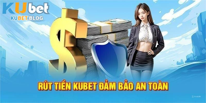 Để rút tiền KUBET trơ tru hội viên cần đáp ứng trước các tiêu chí cần thiết tại KUBET