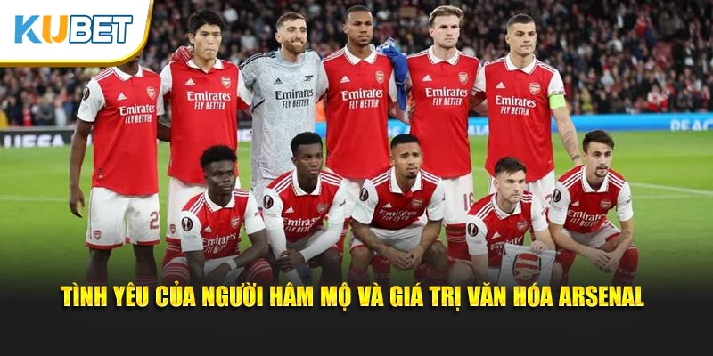 Tình yêu của người hâm mộ và giá trị văn hóa Arsenal
