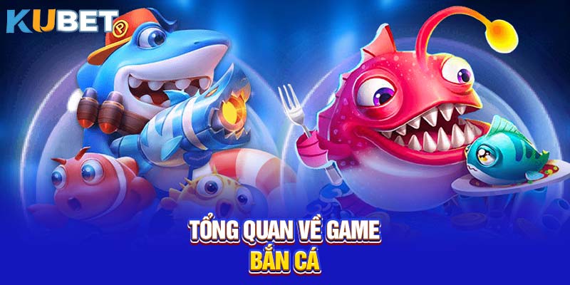 Tổng quan về game bắn cá