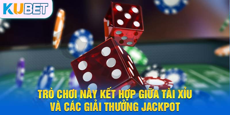 Trò chơi này kết hợp giữa Tài Xỉu và các giải thưởng jackpot