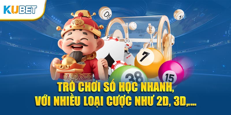 Trò chơi số học nhanh, với nhiều loại cược như 2D, 3D,....