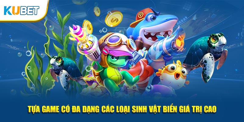 Tựa game có đa dạng các loại sinh vật biển giá trị cao
