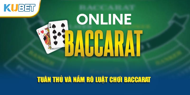 Tuân thủ và nắm rõ luật chơi Baccarat