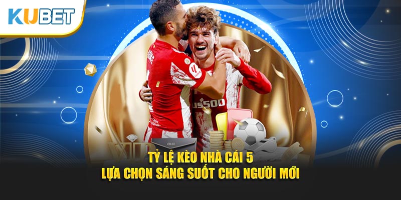 Tỷ lệ kèo nhà cái 5