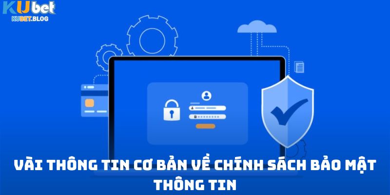 Vài thông tin cơ bản về chính sách bảo mật thông tin tại Kubet