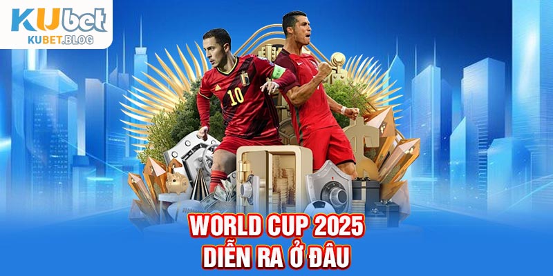 World Cup 2025 diễn ra ở đâu