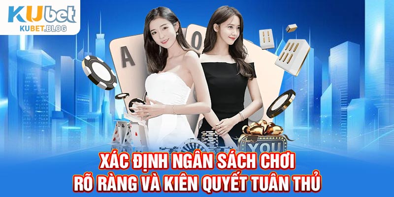 Xác định ngân sách chơi rõ ràng và kiên quyết tuân thủ
