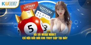 Xổ số mega tại sảnh ku xổ số KUBET